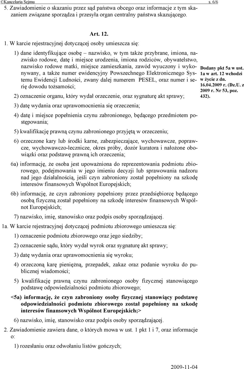 obywatelstwo, nazwisko rodowe matki, miejsce zamieszkania, zawód wyuczony i wykonywany, a także numer ewidencyjny Powszechnego Elektronicznego Systemu Ewidencji Ludności, zwany dalej numerem PESEL,