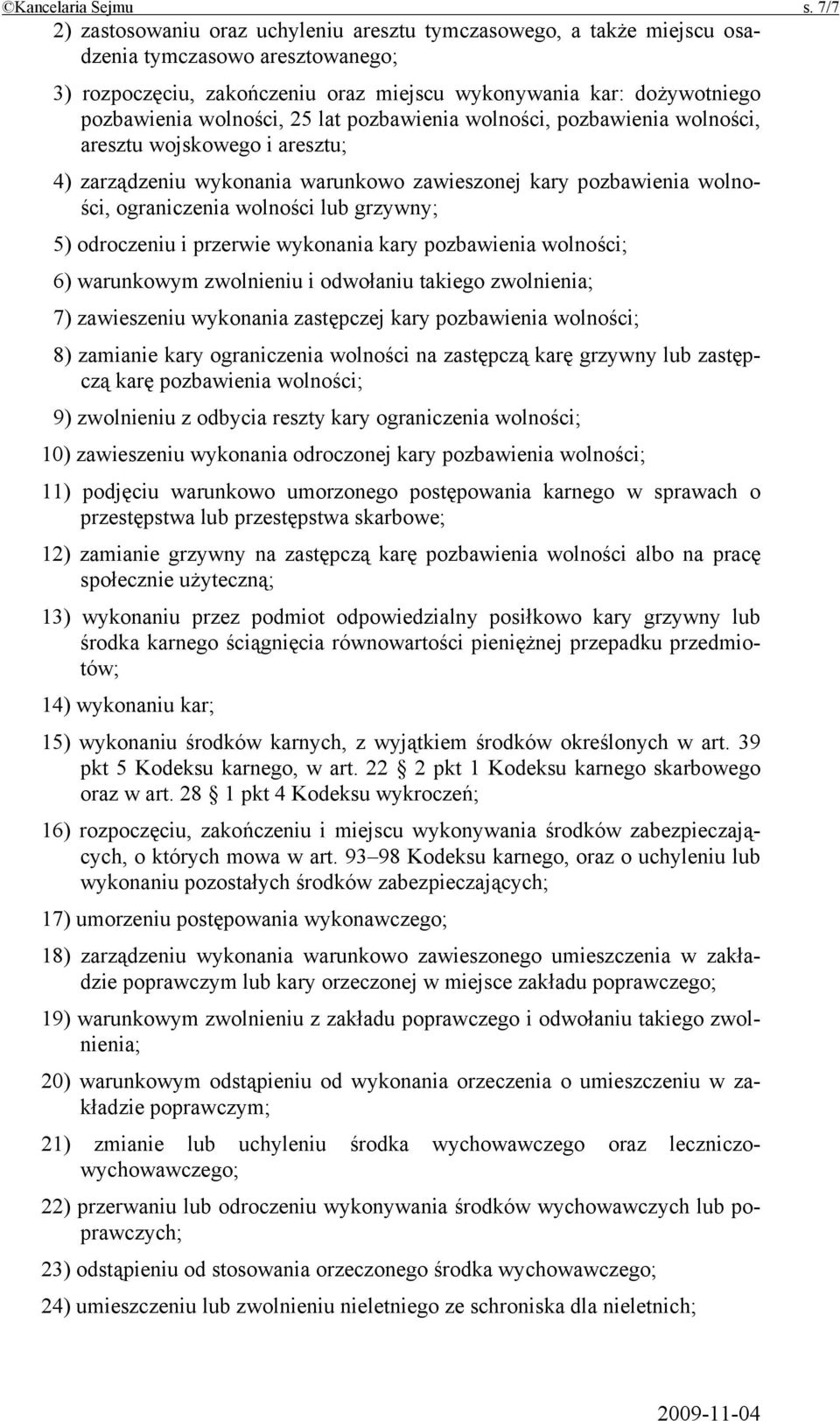 wolności, 25 lat pozbawienia wolności, pozbawienia wolności, aresztu wojskowego i aresztu; 4) zarządzeniu wykonania warunkowo zawieszonej kary pozbawienia wolności, ograniczenia wolności lub grzywny;