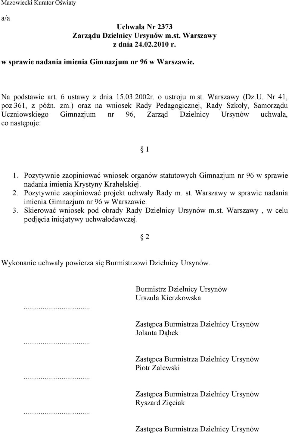 ) oraz na wniosek Rady Pedagogicznej, Rady Szkoły, Samorządu Uczniowskiego Gimnazjum nr 96, Zarząd Dzielnicy Ursynów uchwala, co następuje: 1 1.