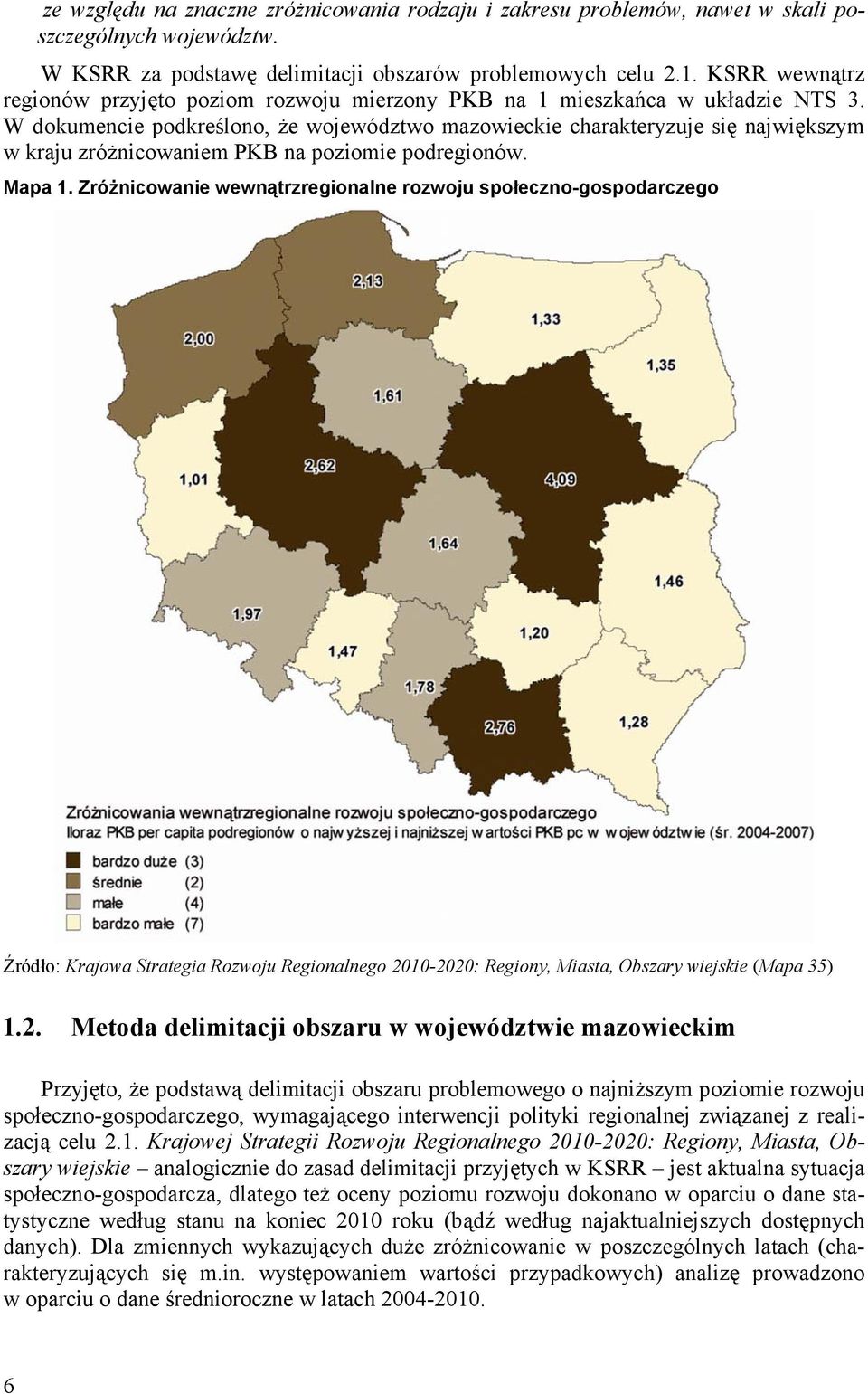 W dokumencie podkreślono, że województwo mazowieckie charakteryzuje się największym w kraju zróżnicowaniem PKB na poziomie podregionów. Mapa 1.
