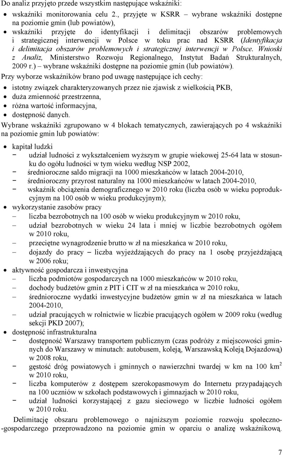 nad KSRR (Identyfikacja i delimitacja obszarów problemowych i strategicznej interwencji w Polsce. Wnioski z Analiz, Ministerstwo Rozwoju Regionalnego, Instytut Badań Strukturalnych, 2009 r.