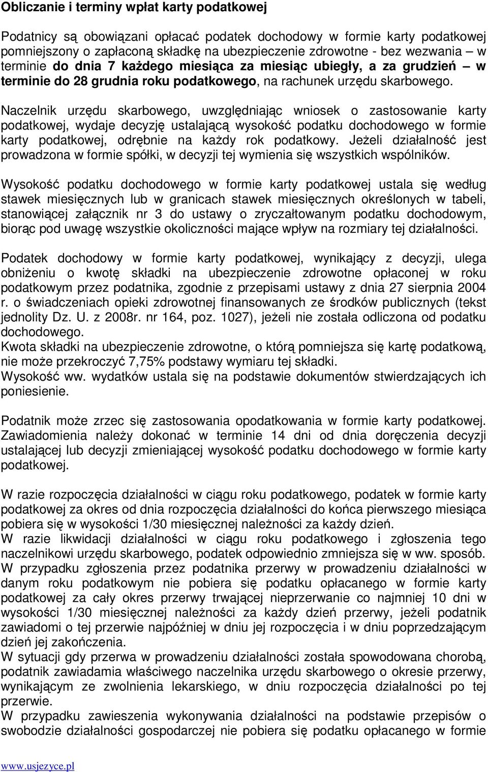 Naczelnik urzdu skarbowego, uwzgldniajc wniosek o zastosowanie karty podatkowej, wydaje decyzj ustalajc wysoko podatku dochodowego w formie karty podatkowej, odrbnie na kady rok podatkowy.