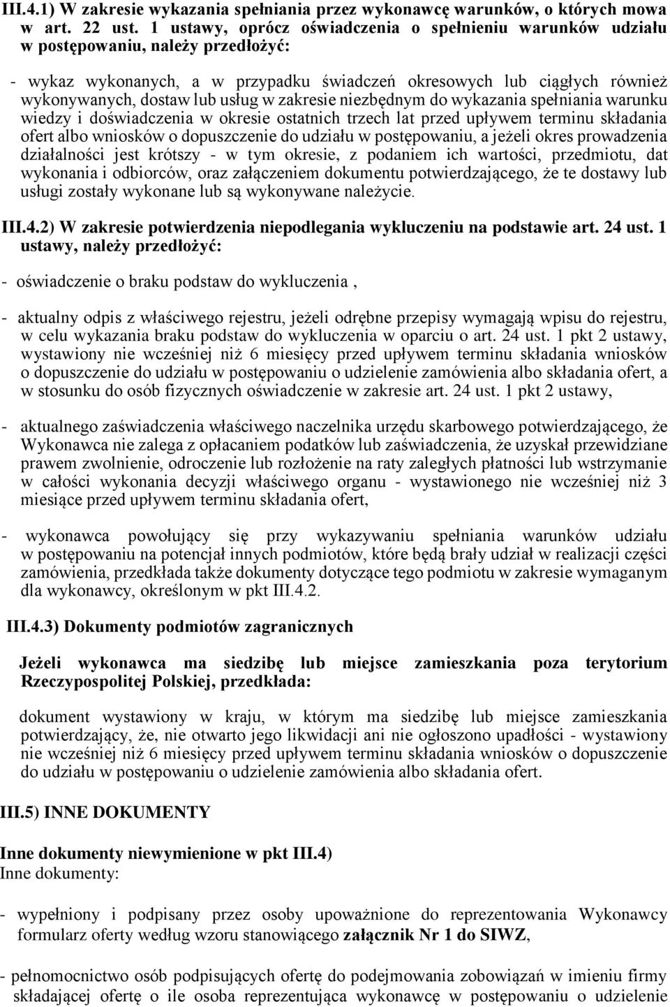 usług w zakresie niezbędnym do wykazania spełniania warunku wiedzy i doświadczenia w okresie ostatnich trzech lat przed upływem terminu składania ofert albo wniosków o dopuszczenie do udziału w