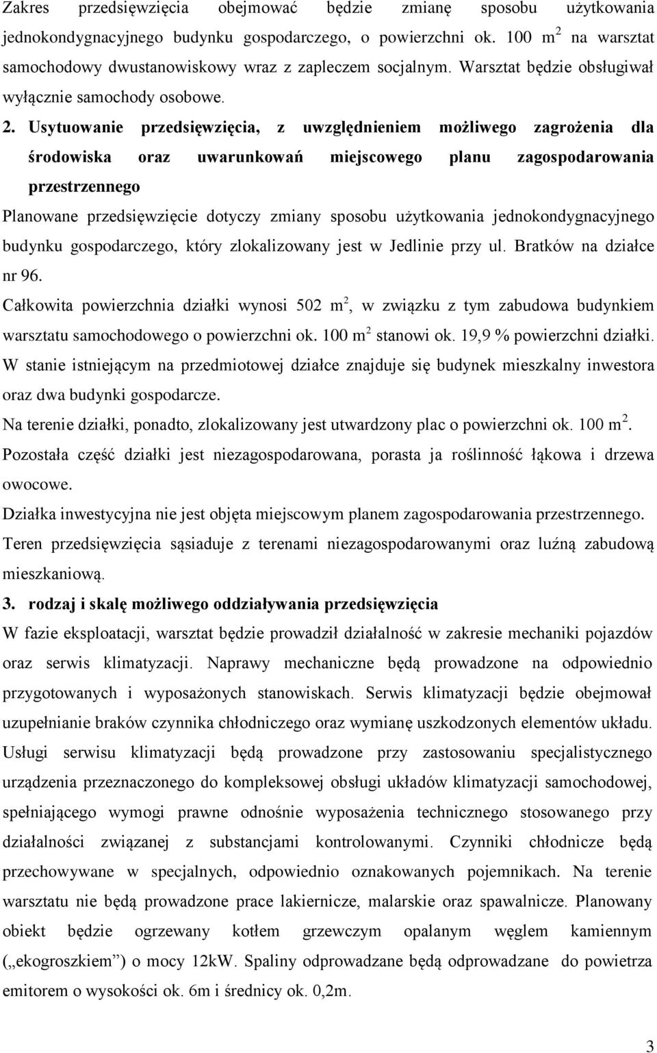 na warsztat samochodowy dwustanowiskowy wraz z zapleczem socjalnym. Warsztat będzie obsługiwał wyłącznie samochody osobowe. 2.