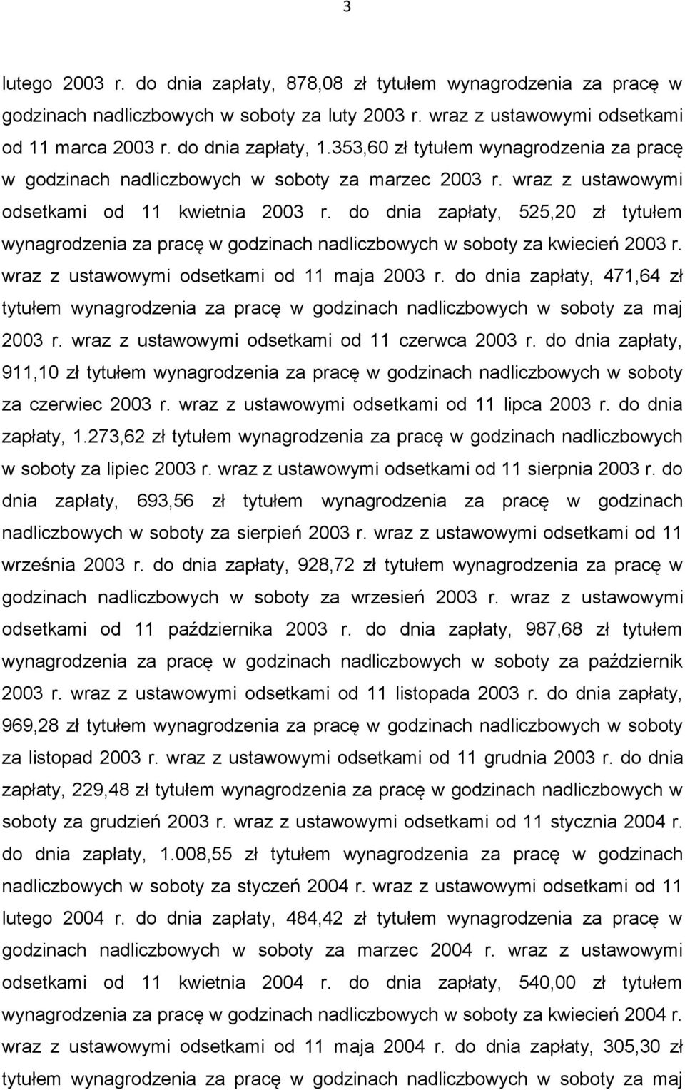 do dnia zapłaty, 525,20 zł tytułem wynagrodzenia za pracę w godzinach nadliczbowych w soboty za kwiecień 2003 r. wraz z ustawowymi odsetkami od 11 maja 2003 r.