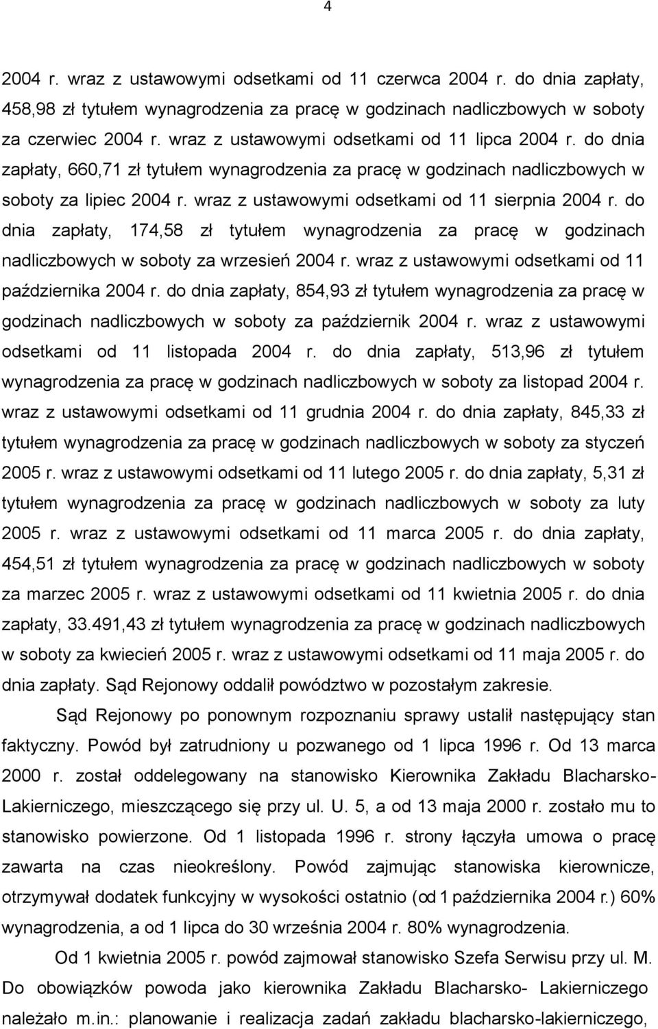 wraz z ustawowymi odsetkami od 11 sierpnia 2004 r. do dnia zapłaty, 174,58 zł tytułem wynagrodzenia za pracę w godzinach nadliczbowych w soboty za wrzesień 2004 r.