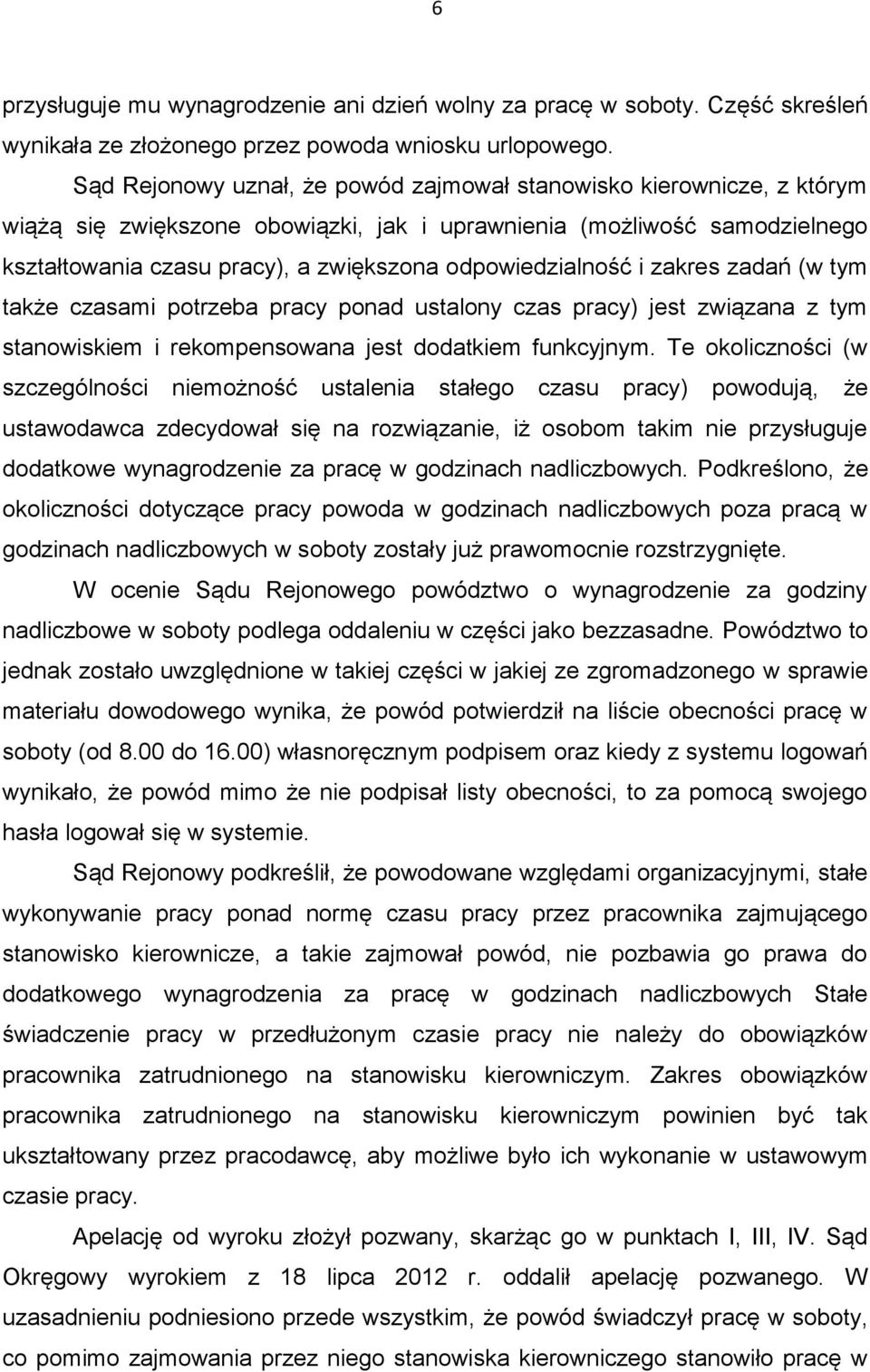 odpowiedzialność i zakres zadań (w tym także czasami potrzeba pracy ponad ustalony czas pracy) jest związana z tym stanowiskiem i rekompensowana jest dodatkiem funkcyjnym.