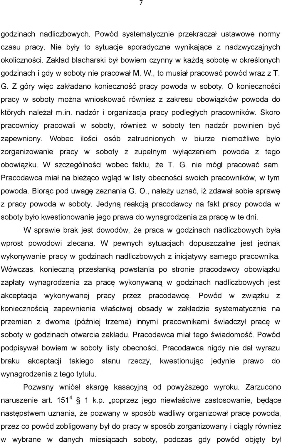 Z góry więc zakładano konieczność pracy powoda w soboty. O konieczności pracy w soboty można wnioskować również z zakresu obowiązków powoda do których należał m.in.