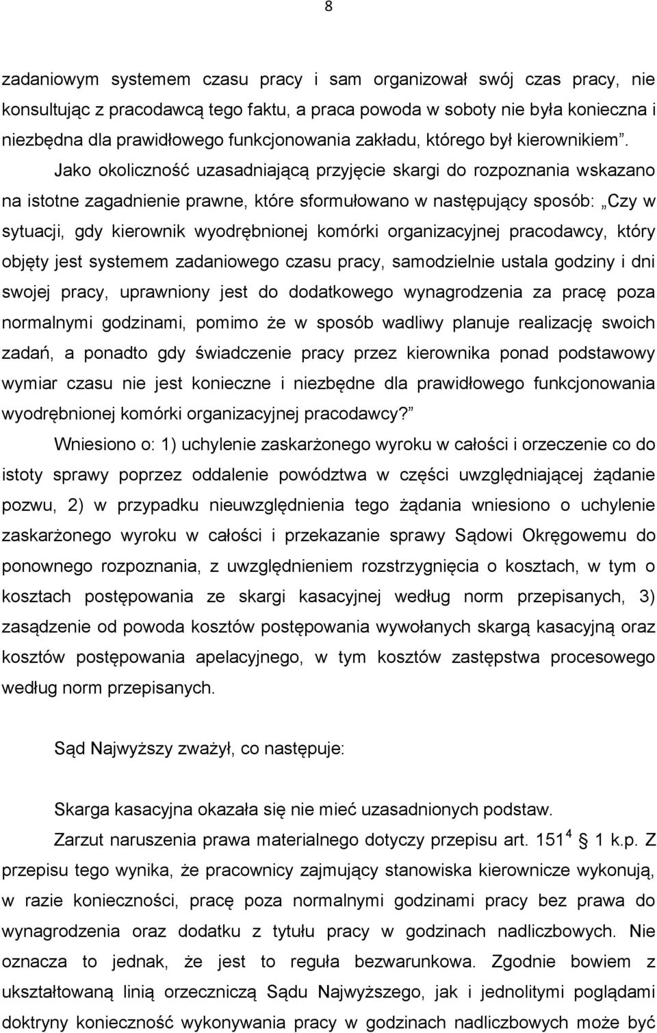 Jako okoliczność uzasadniającą przyjęcie skargi do rozpoznania wskazano na istotne zagadnienie prawne, które sformułowano w następujący sposób: Czy w sytuacji, gdy kierownik wyodrębnionej komórki