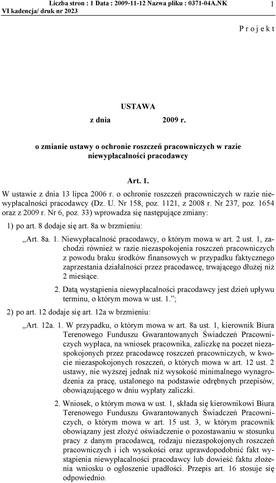 8 dodaje się art. 8a w brzmieniu: Art. 8a. 1. Niewypacalnoć pracodawcy, o którym mowa w art. 2 ust.