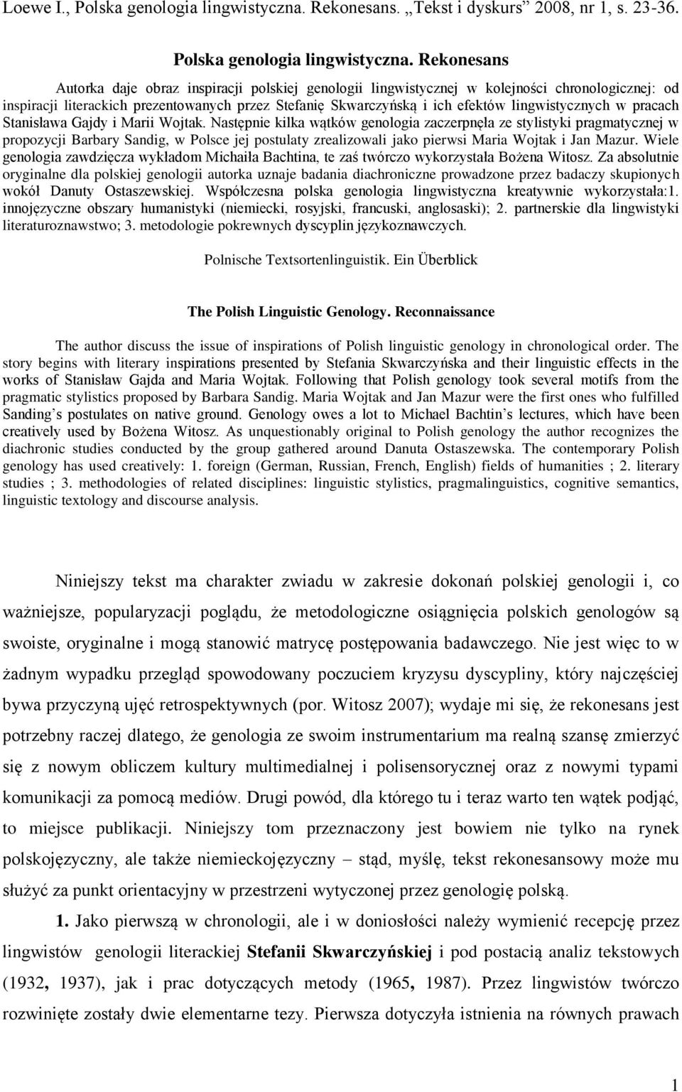 Rekonesans Autorka daje obraz inspiracji polskiej genologii lingwistycznej w kolejności chronologicznej: od inspiracji literackich prezentowanych przez Stefanię Skwarczyńską i ich efektów