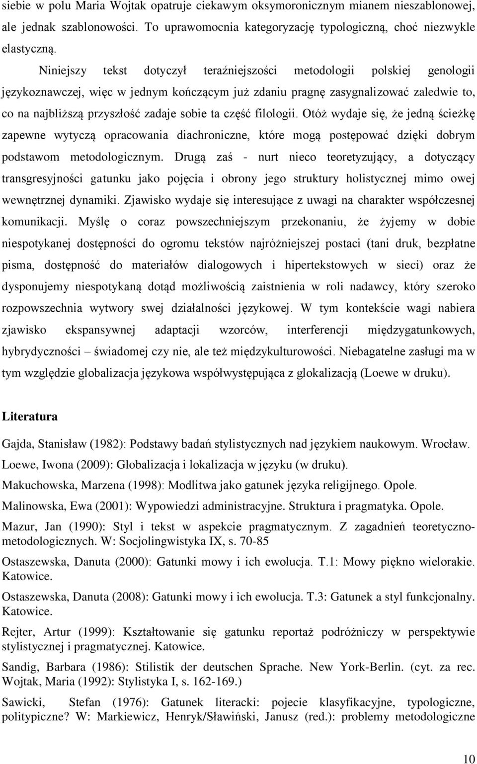 ta część filologii. Otóż wydaje się, że jedną ścieżkę zapewne wytyczą opracowania diachroniczne, które mogą postępować dzięki dobrym podstawom metodologicznym.