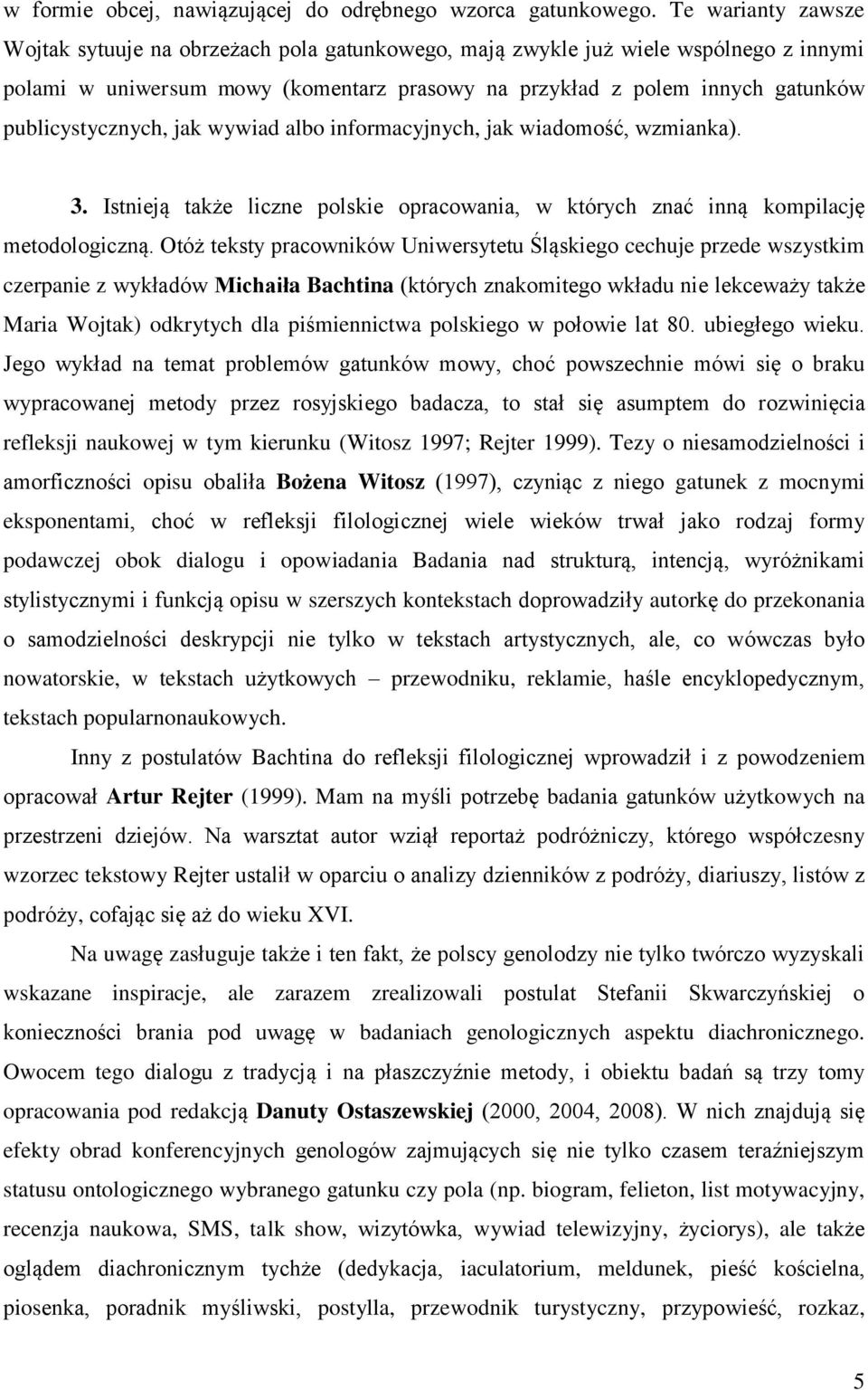 publicystycznych, jak wywiad albo informacyjnych, jak wiadomość, wzmianka). 3. Istnieją także liczne polskie opracowania, w których znać inną kompilację metodologiczną.