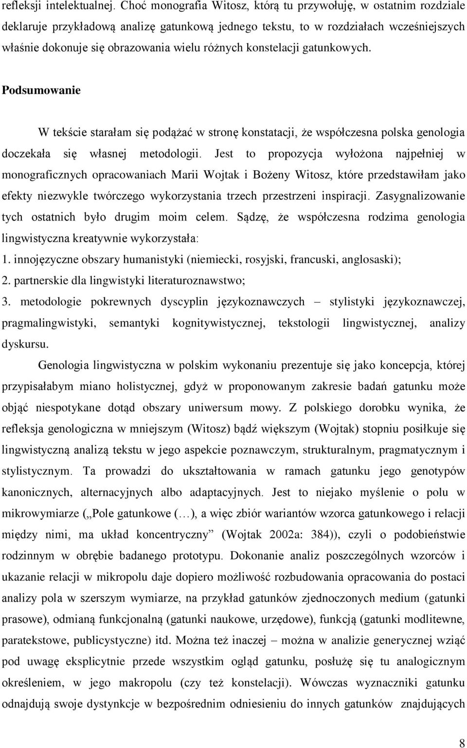 różnych konstelacji gatunkowych. Podsumowanie W tekście starałam się podążać w stronę konstatacji, że współczesna polska genologia doczekała się własnej metodologii.