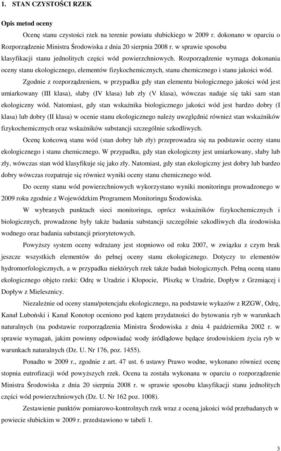 Rozporządzenie wymaga dokonania oceny stanu ekologicznego, elementów fizykochemicznych, stanu chemicznego i stanu jakości wód.