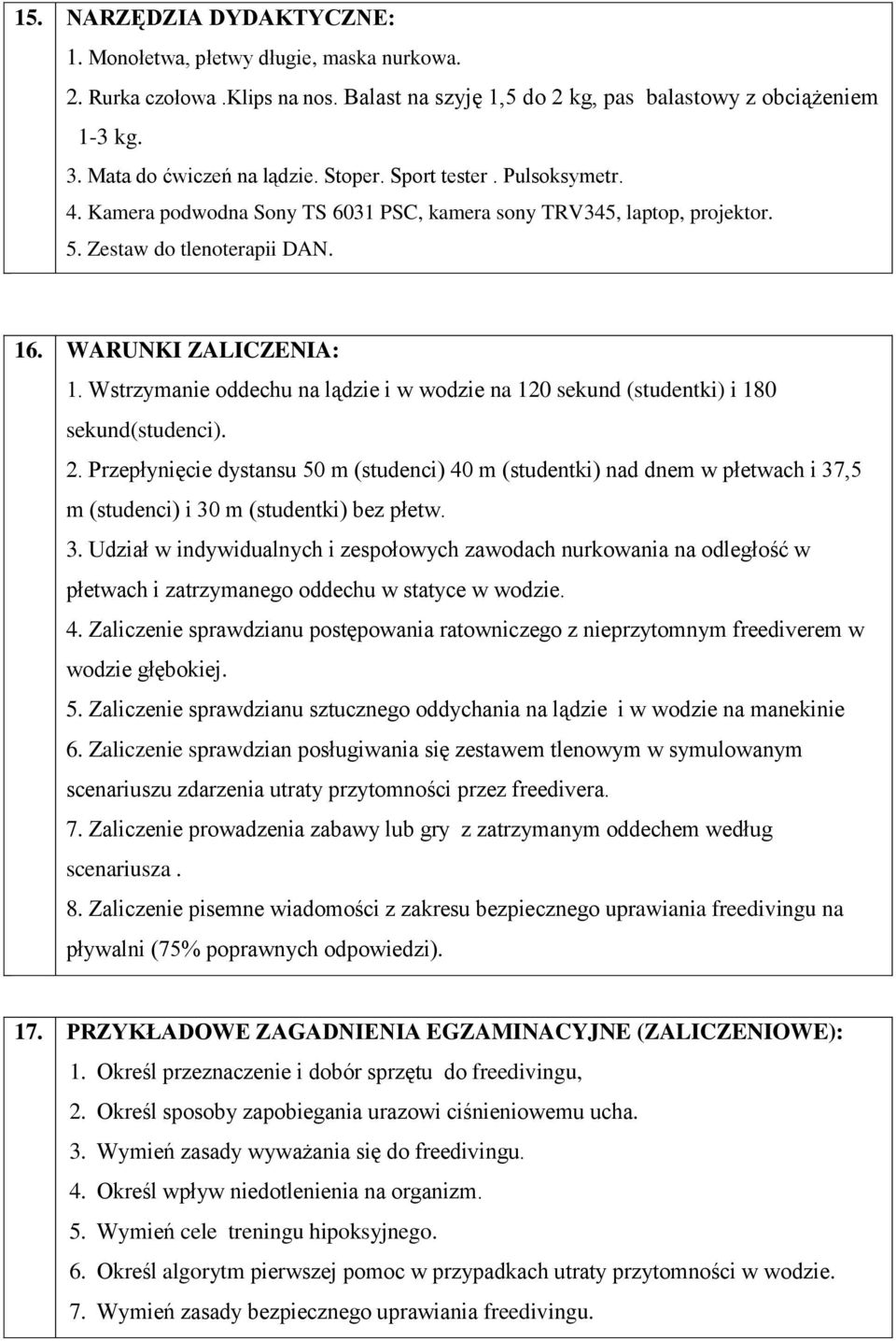 Wstrzymanie oddechu na lądzie i w wodzie na 120 sekund (studentki) i 180 sekund(studenci). 2.