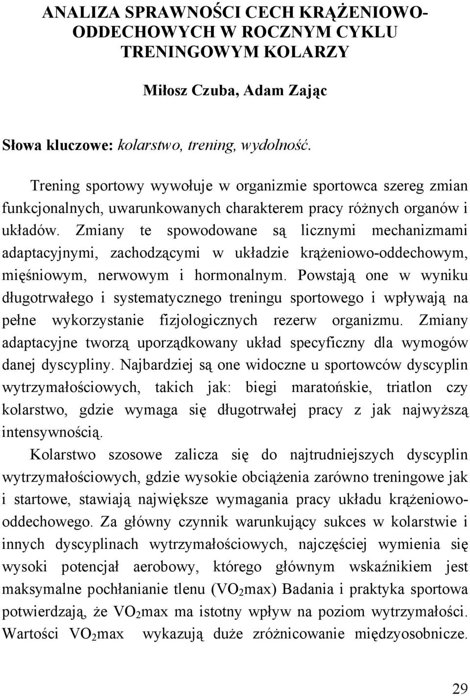 Zmiany te spowodowane są licznymi mechanizmami adaptacyjnymi, zachodzącymi w układzie krążeniowo-oddechowym, mięśniowym, nerwowym i hormonalnym.