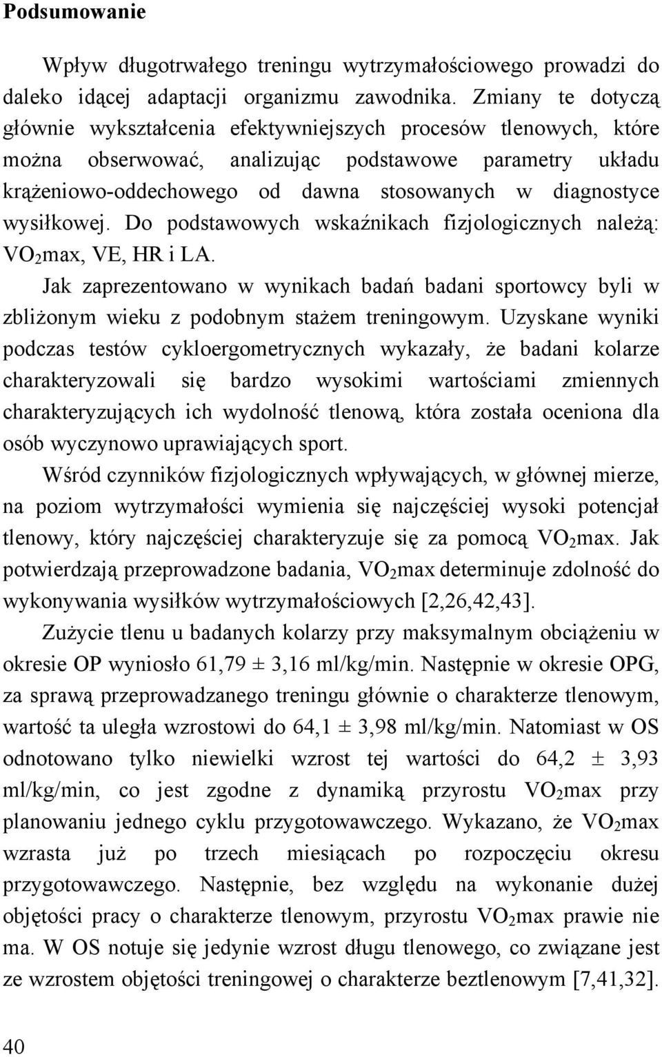 wysiłkowej. Do podstawowych wskaźnikach fizjologicznych należą: VO 2 max, VE, HR i LA. Jak zaprezentowano w wynikach badań badani sportowcy byli w zbliżonym wieku z podobnym stażem treningowym.