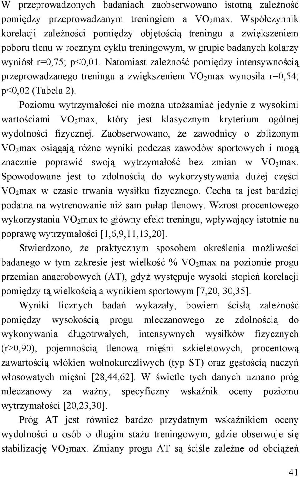 Natomiast zależność pomiędzy intensywnością przeprowadzanego treningu a zwiększeniem VO 2 max wynosiła r=0,54; p<0,02 (Tabela 2).