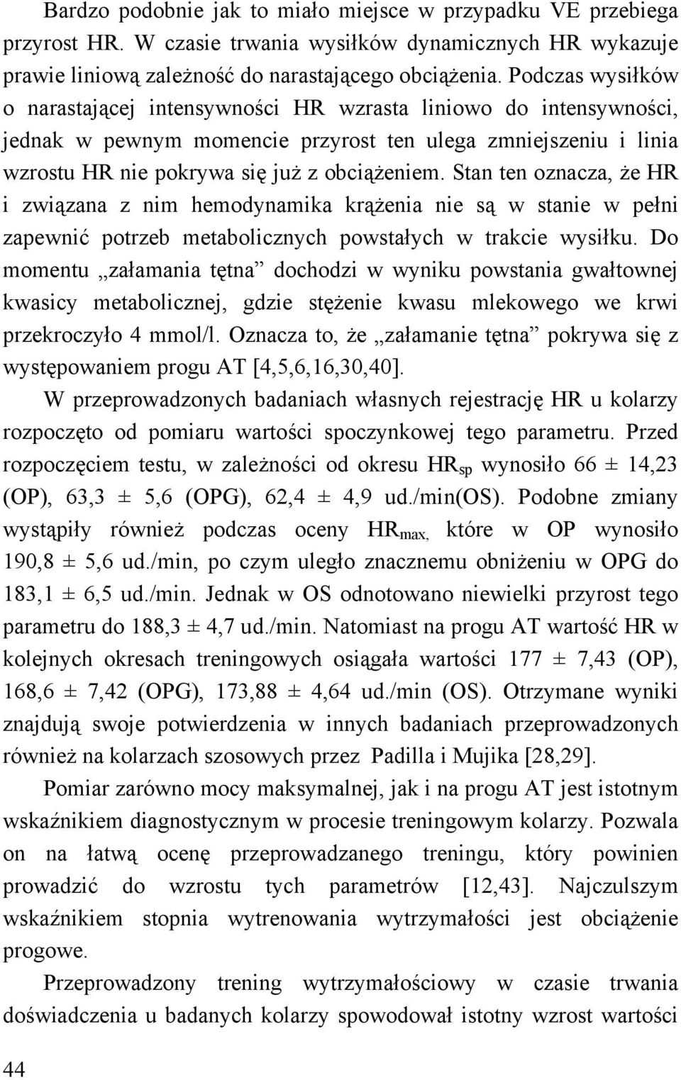 Stan ten oznacza, że HR i związana z nim hemodynamika krążenia nie są w stanie w pełni zapewnić potrzeb metabolicznych powstałych w trakcie wysiłku.