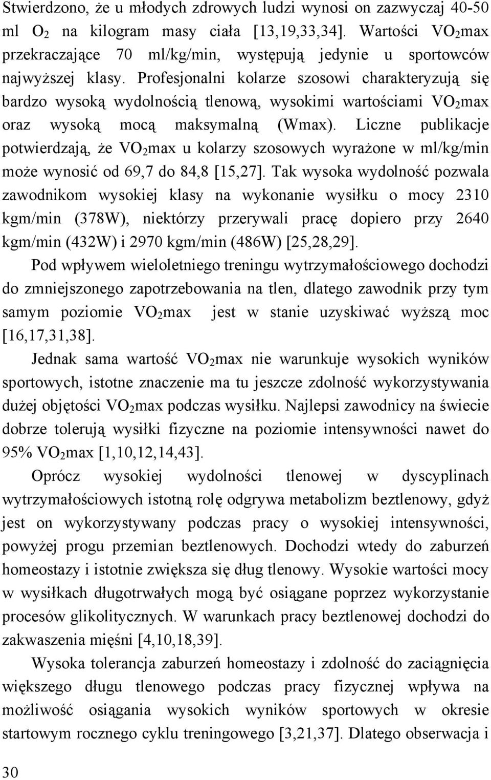 Profesjonalni kolarze szosowi charakteryzują się bardzo wysoką wydolnością tlenową, wysokimi wartościami VO 2 max oraz wysoką mocą maksymalną (Wmax).