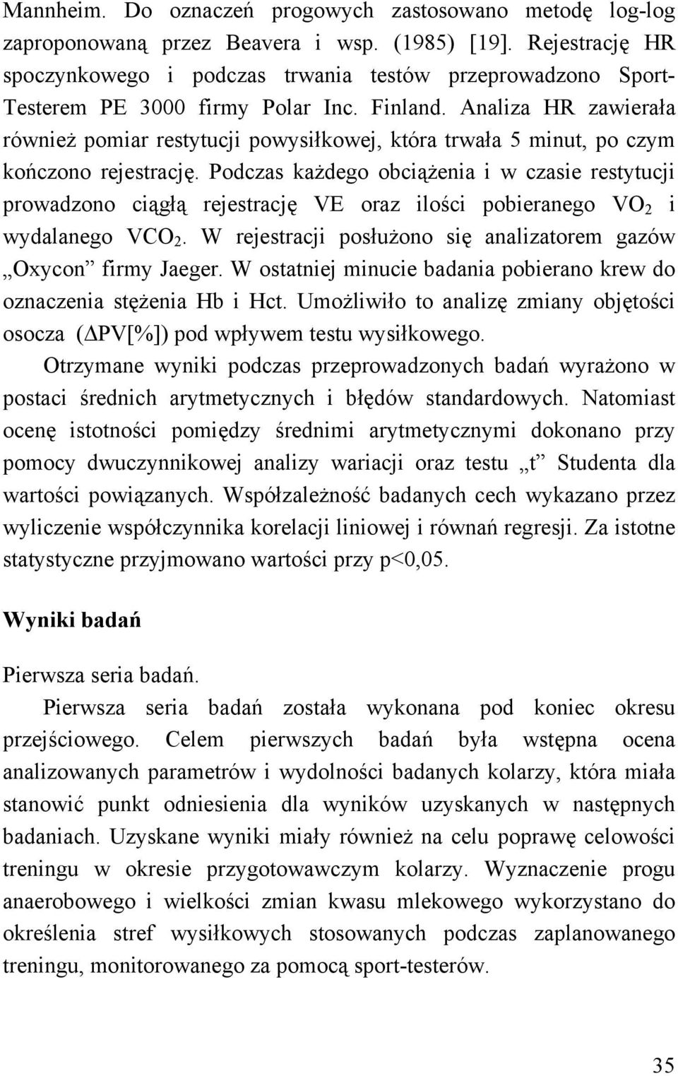 Analiza HR zawierała również pomiar restytucji powysiłkowej, która trwała 5 minut, po czym kończono rejestrację.