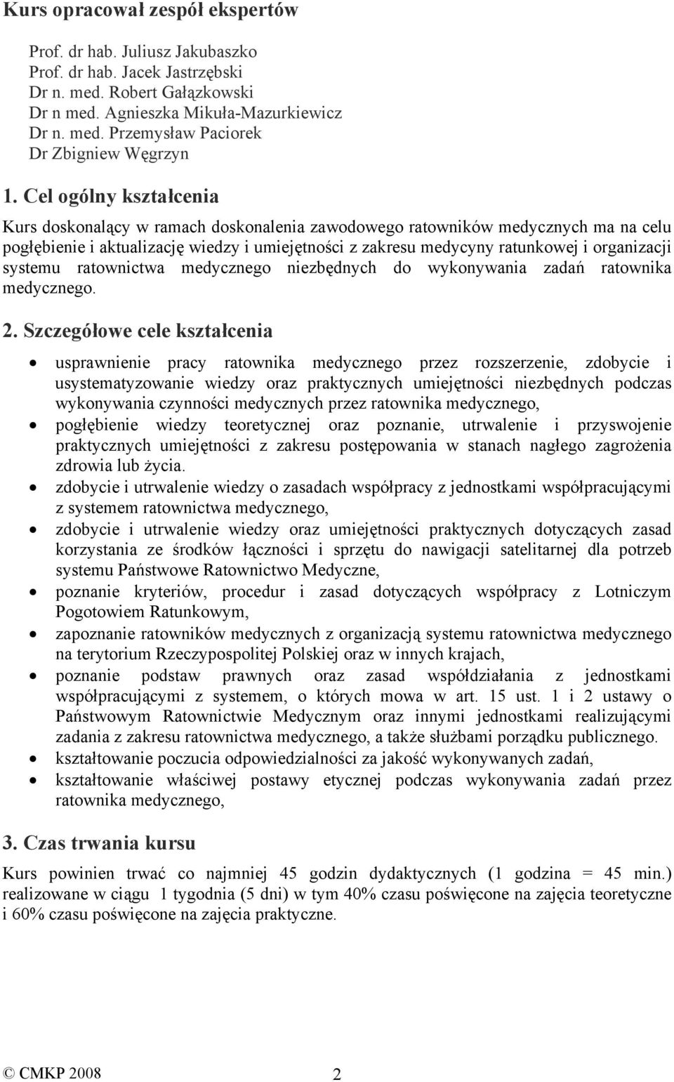 systemu ratownictwa medycznego niezbędnych do wykonywania zadań ratownika medycznego. 2.