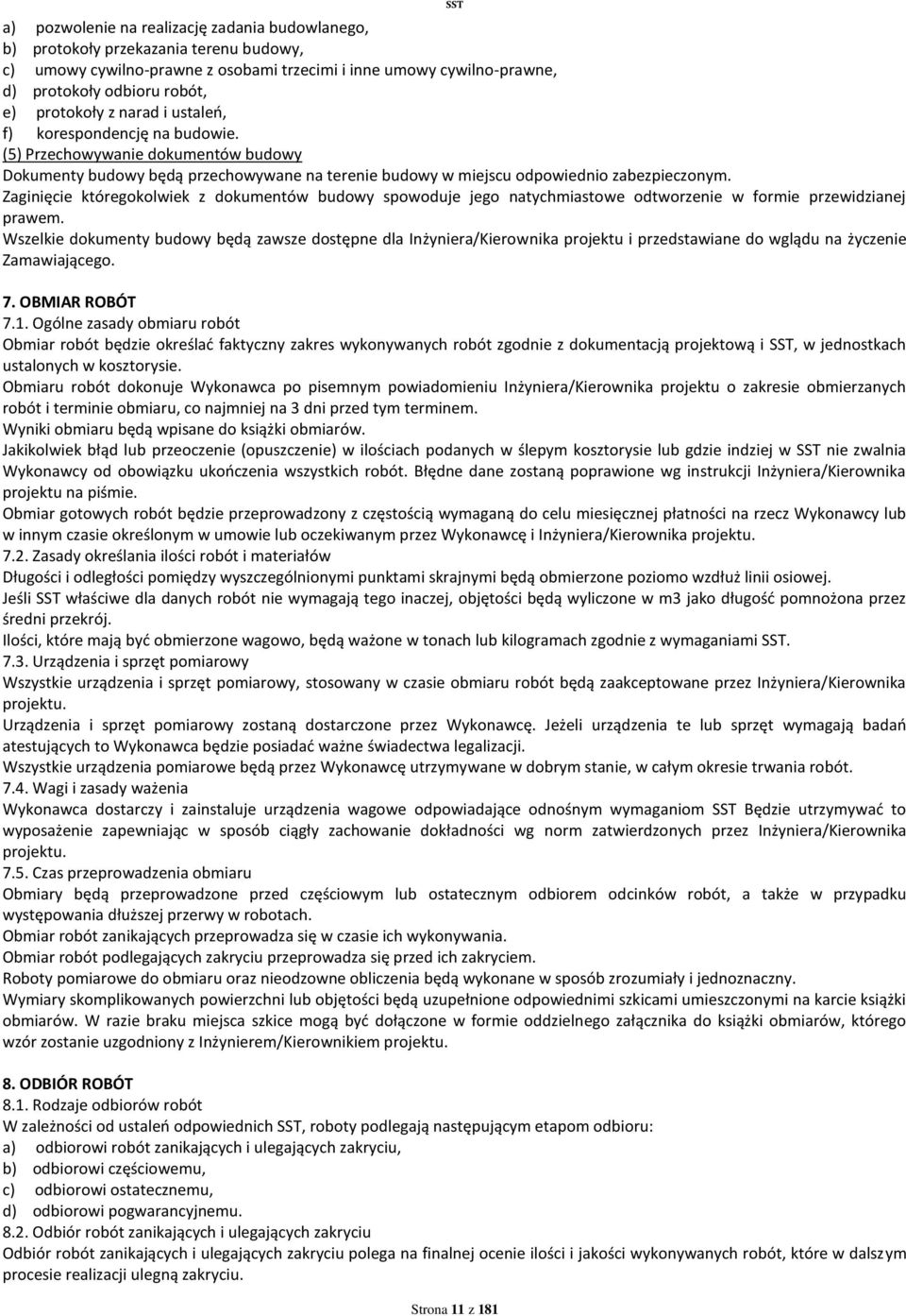 Zaginięcie któregokolwiek z dokumentów budowy spowoduje jego natychmiastowe odtworzenie w formie przewidzianej prawem.