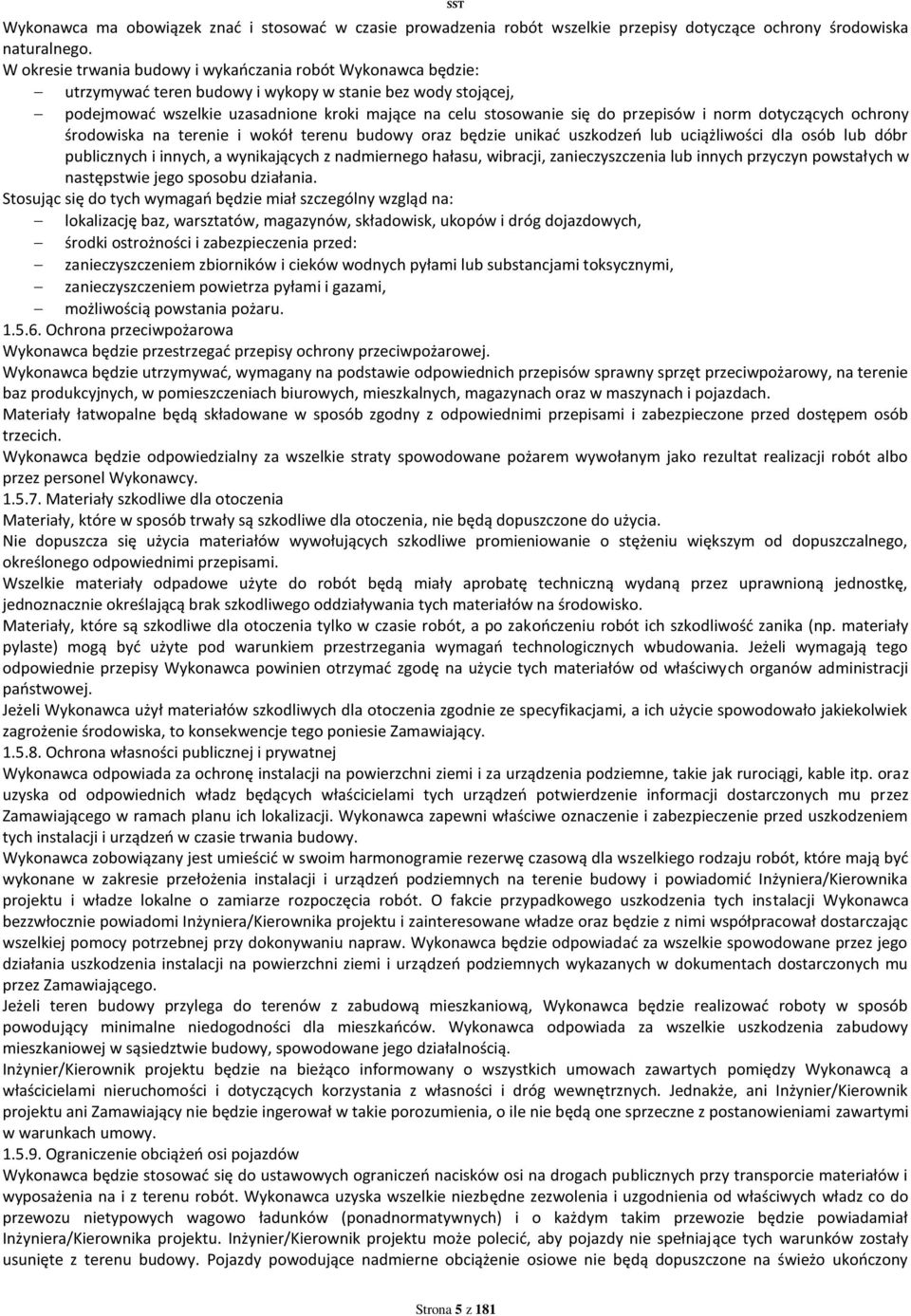 przepisów i norm dotyczących ochrony środowiska na terenie i wokół terenu budowy oraz będzie unikać uszkodzeń lub uciążliwości dla osób lub dóbr publicznych i innych, a wynikających z nadmiernego
