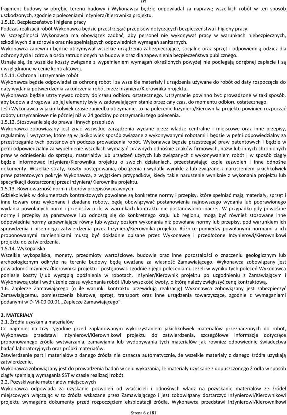 W szczególności Wykonawca ma obowiązek zadbać, aby personel nie wykonywał pracy w warunkach niebezpiecznych, szkodliwych dla zdrowia oraz nie spełniających odpowiednich wymagań sanitarnych.