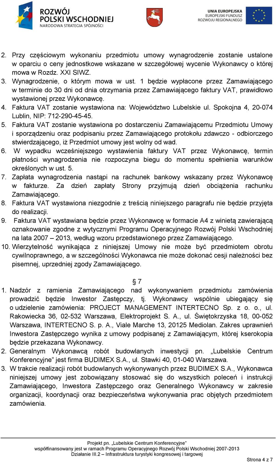 Faktura VAT zostanie wystawiona na: Województwo Lubelskie ul. Spokojna 4, 20-074 Lublin, NIP: 712-290-45-45. 5.