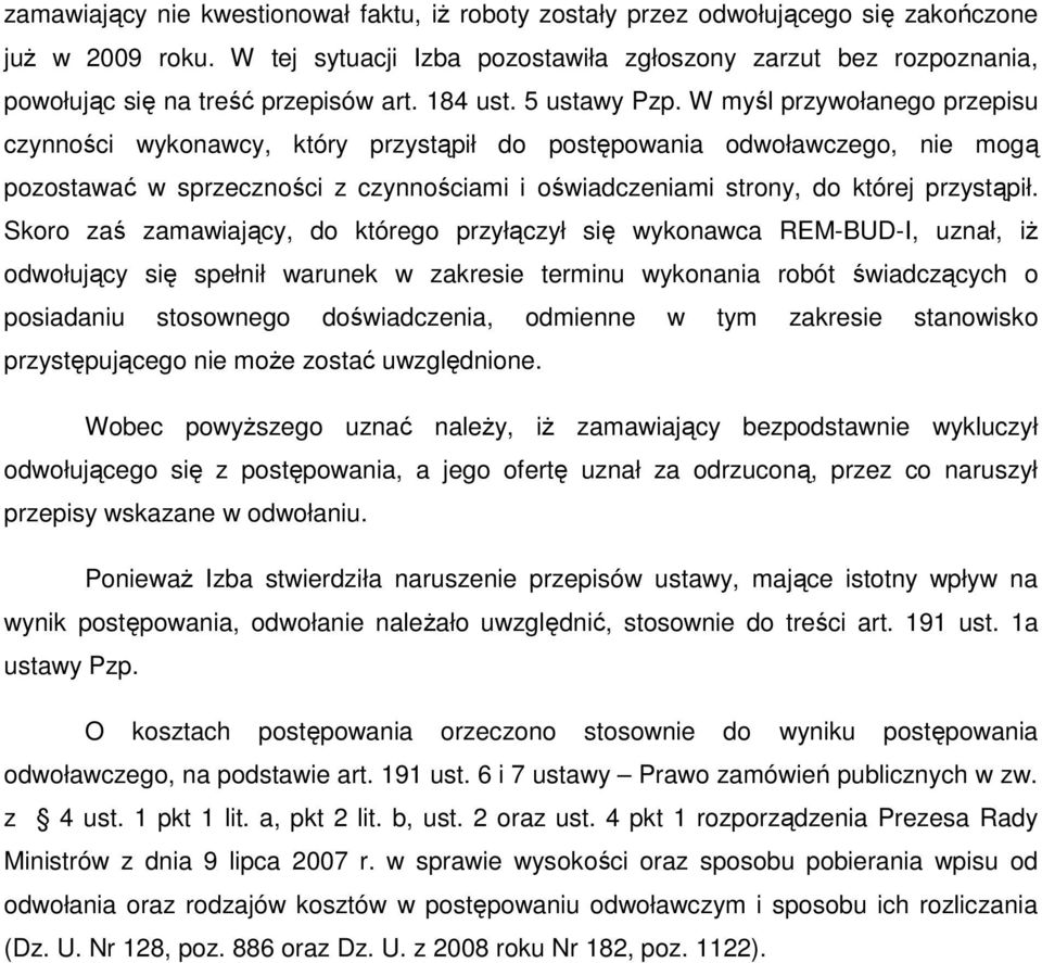 W myśl przywołanego przepisu czynności wykonawcy, który przystąpił do postępowania odwoławczego, nie mogą pozostawać w sprzeczności z czynnościami i oświadczeniami strony, do której przystąpił.