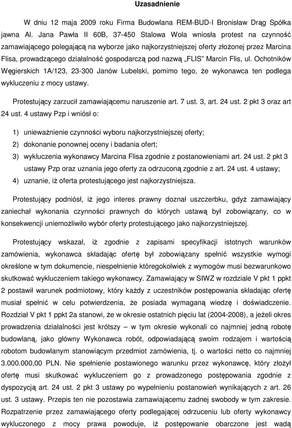 gospodarczą pod nazwą FLIS Marcin Flis, ul. Ochotników Węgierskich 1A/123, 23-300 Janów Lubelski, pomimo tego, Ŝe wykonawca ten podlega wykluczeniu z mocy ustawy.