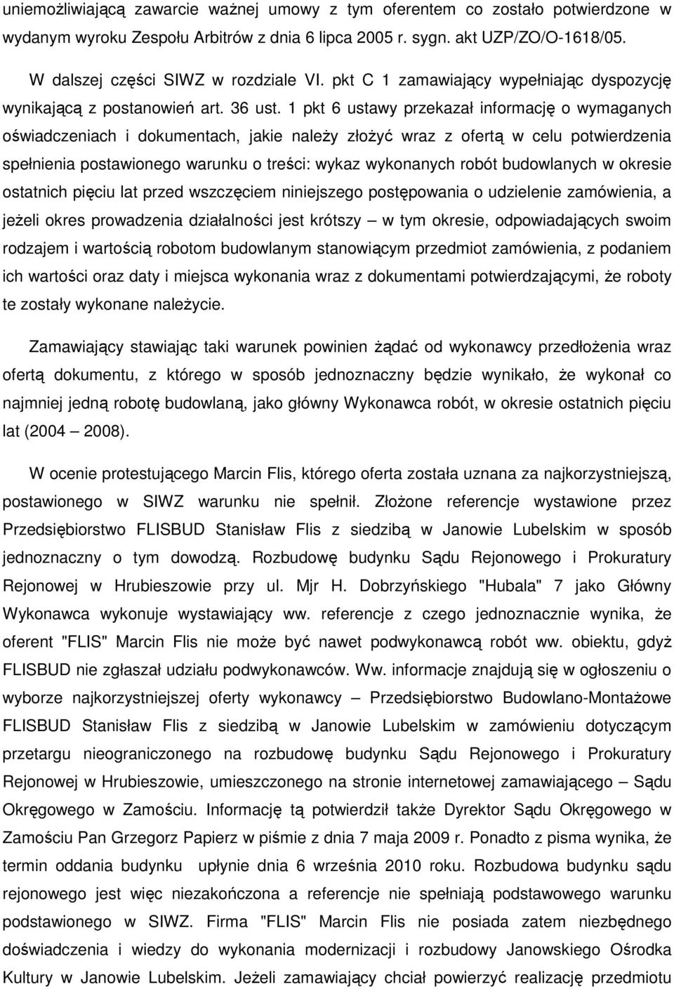 1 pkt 6 ustawy przekazał informację o wymaganych oświadczeniach i dokumentach, jakie naleŝy złoŝyć wraz z ofertą w celu potwierdzenia spełnienia postawionego warunku o treści: wykaz wykonanych robót