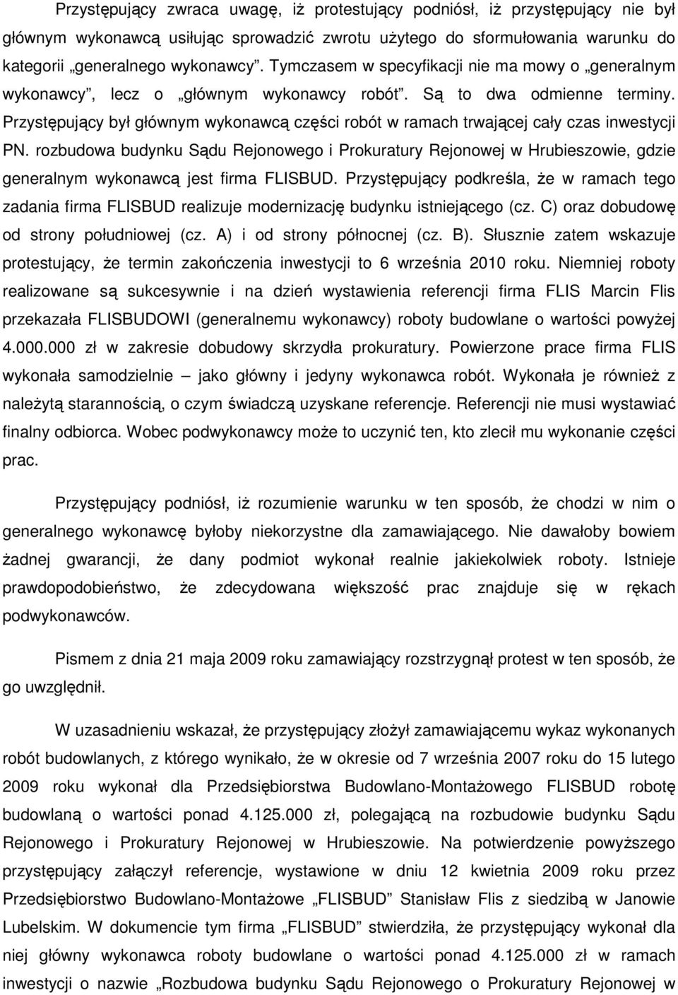 Przystępujący był głównym wykonawcą części robót w ramach trwającej cały czas inwestycji PN.