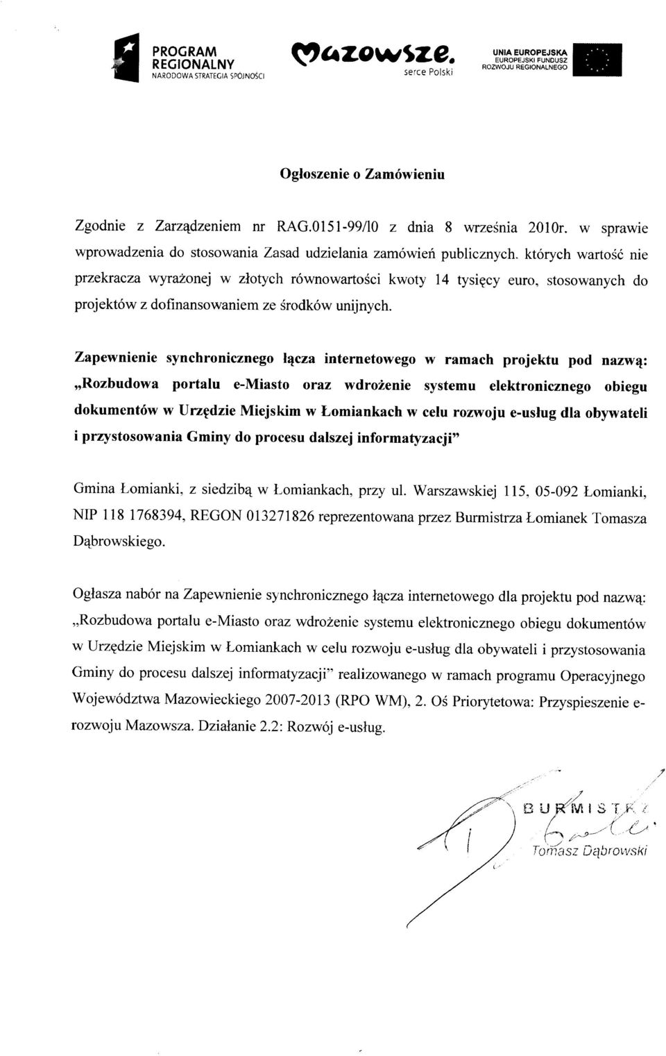 których wartość nie przekracza wyrażonej w złotych równowartości kwoty 14 tysięcy euro, stosowanych do projektów z dofinansowaniem ze środków unijnych.