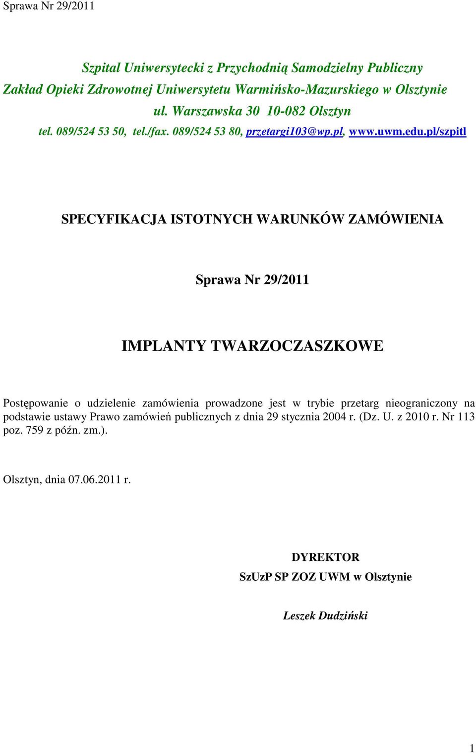 pl/szpitl SPECYFIKACJA ISTOTNYCH WARUNKÓW ZAMÓWIENIA Sprawa Nr 9/011 IMPLANTY TWARZOCZASZKOWE Postępowanie o udzielenie zamówienia prowadzone jest w
