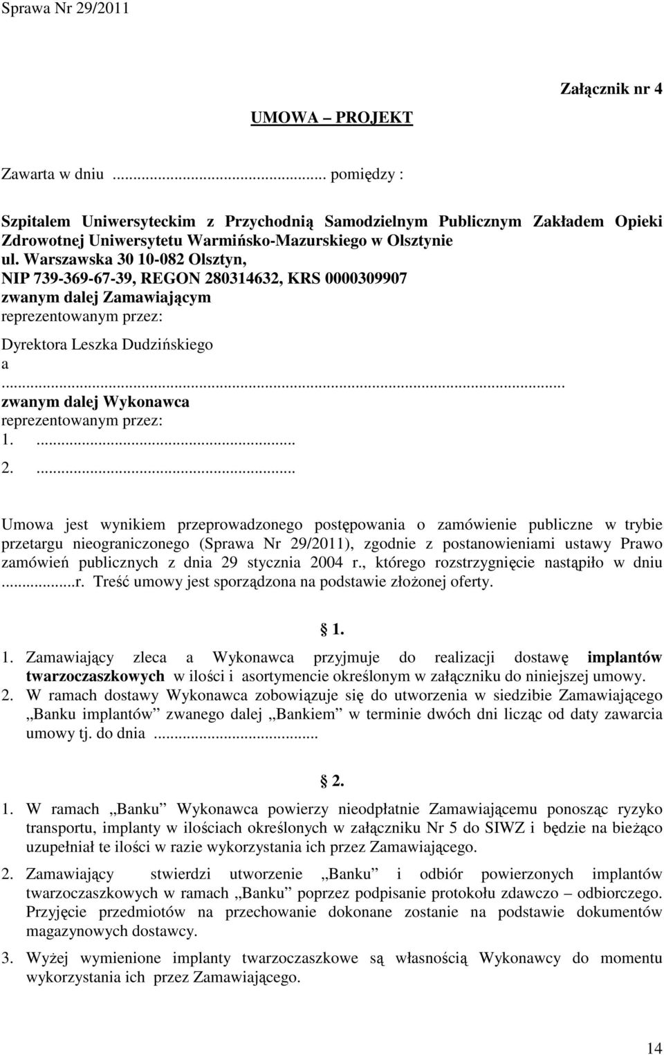 .. zwanym dalej Wykonawca reprezentowanym przez: 1.