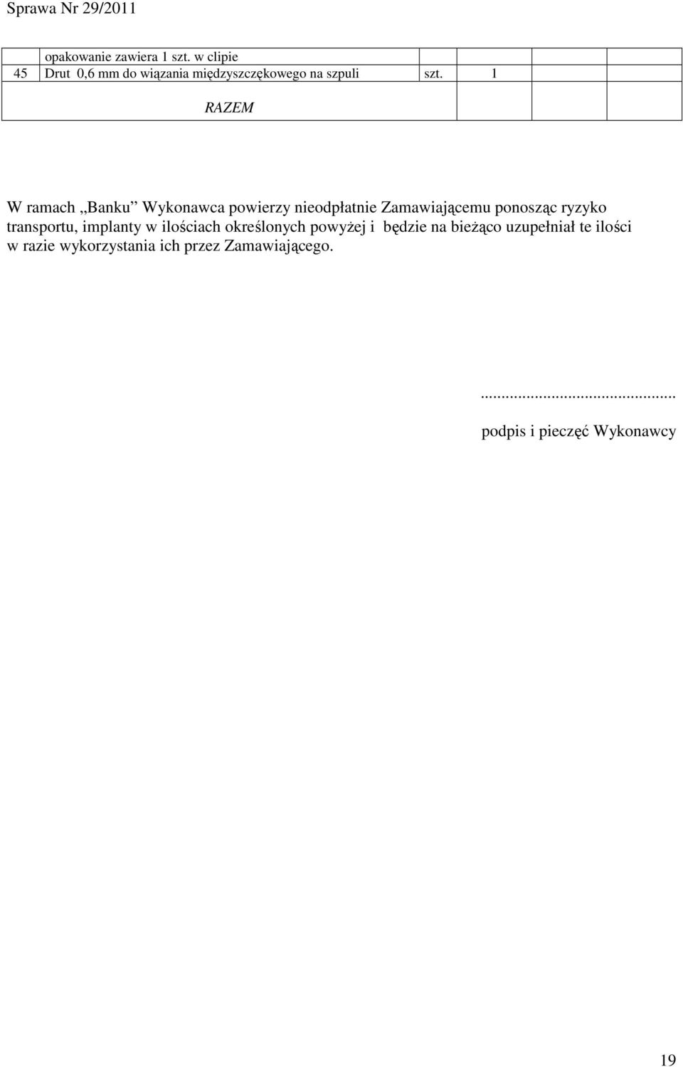 transportu, implanty w ilościach określonych powyŝej i będzie na bieŝąco uzupełniał