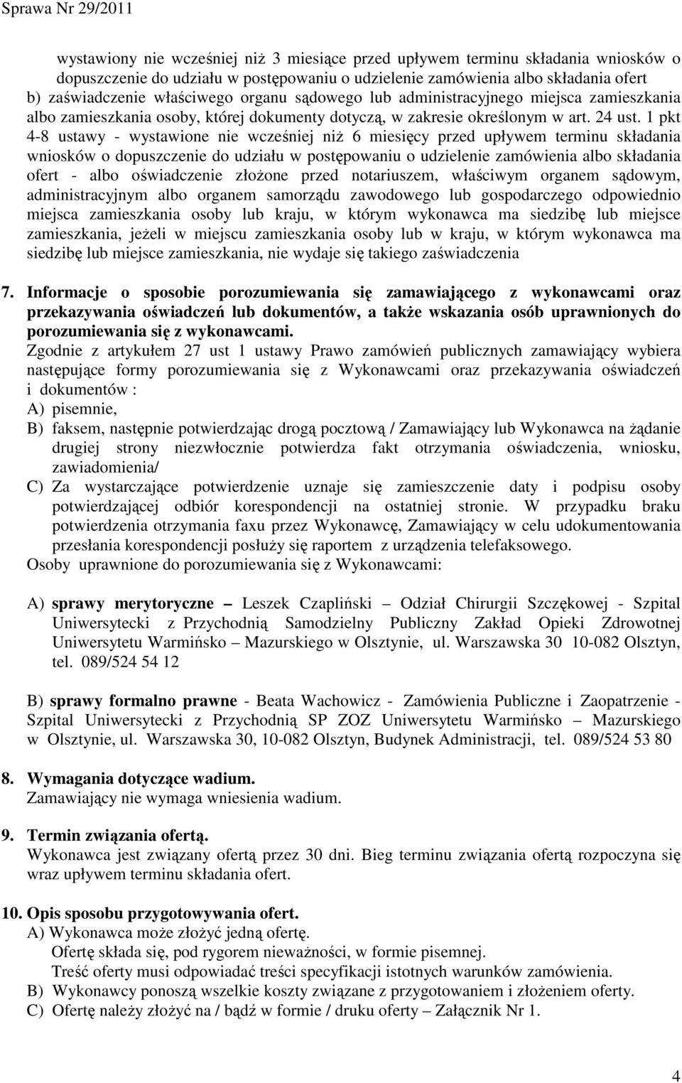 1 pkt 4-8 ustawy - wystawione nie wcześniej niŝ 6 miesięcy przed upływem terminu składania wniosków o dopuszczenie do udziału w postępowaniu o udzielenie zamówienia albo składania ofert - albo