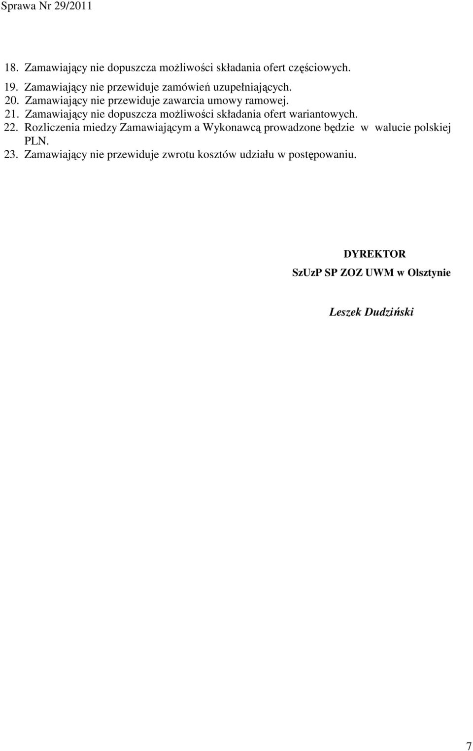 Zamawiający nie dopuszcza moŝliwości składania ofert wariantowych.