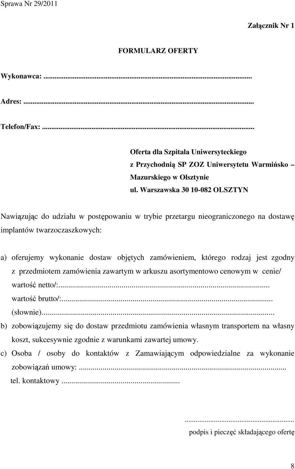 rodzaj jest zgodny z przedmiotem zamówienia zawartym w arkuszu asortymentowo cenowym w cenie/ wartość netto/:... wartość brutto/:... (słownie).