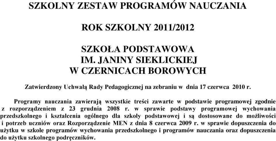 Programy nauczania zawierają wszystkie treści zawarte w podstawie programowej zgodnie z rozporządzeniem z 23 grudnia 2008 r.