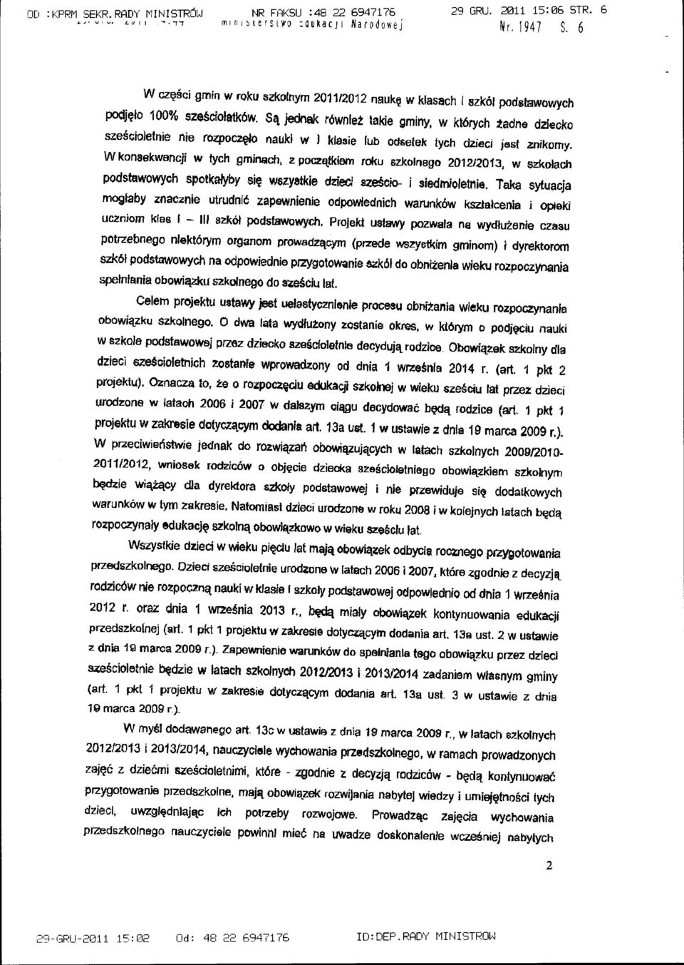 Są jednak również takie gminy, w których tadne dziecko sześcioletnie nie rozpoczęło nauki w J klasie lljb odsetek tych dzieci jest znikomy.