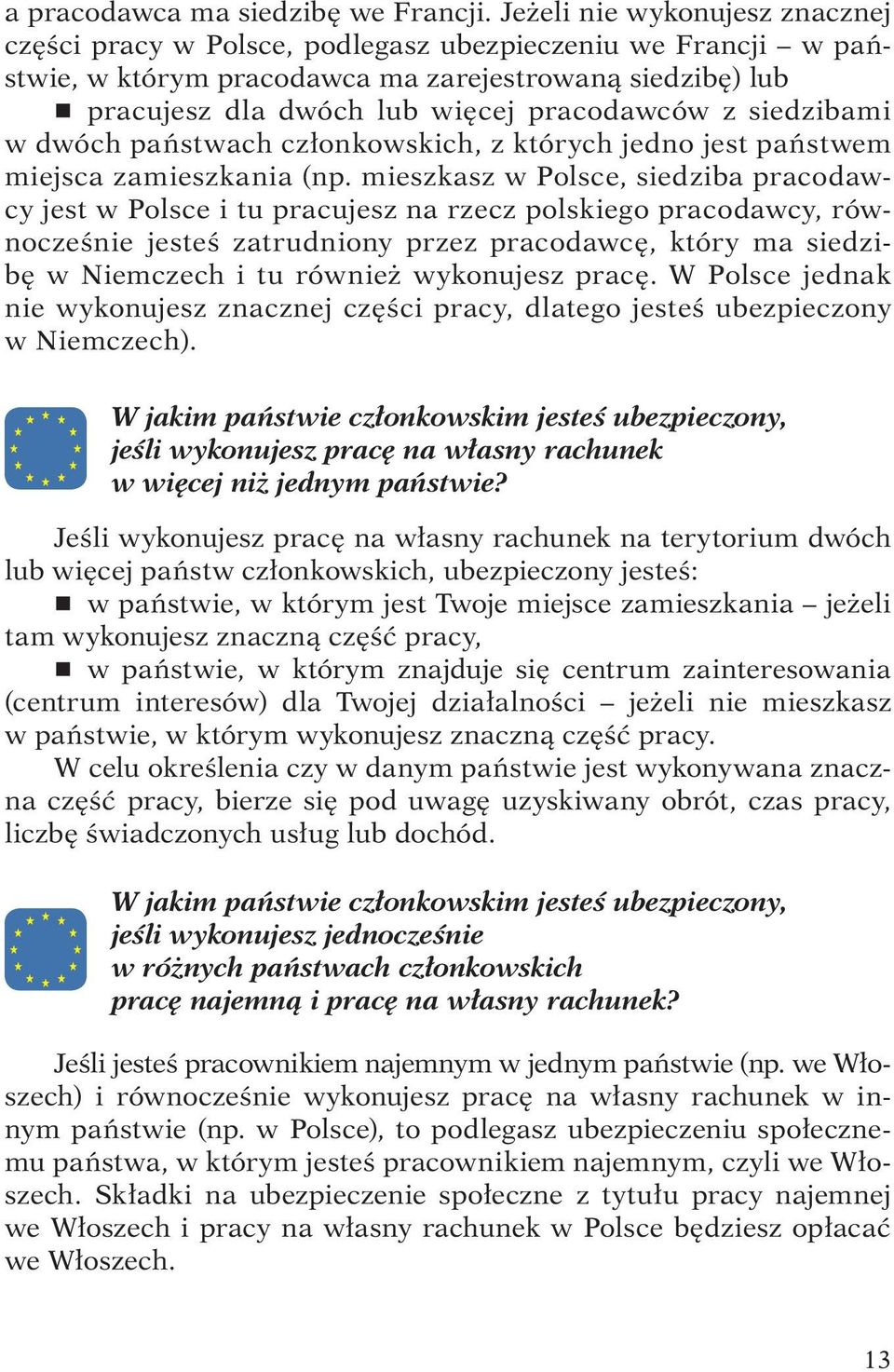 siedzibami w dwóch państwach członkowskich, z których jedno jest państwem miejsca zamieszkania (np.