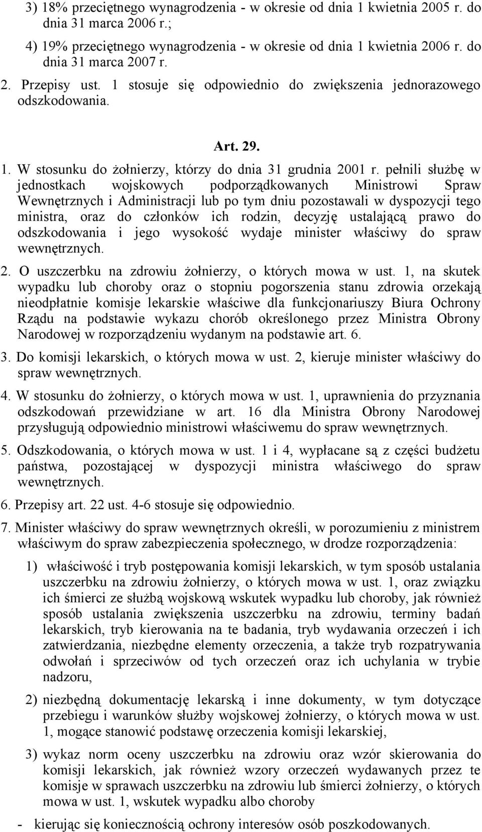 pełnili służbę w jednostkach wojskowych podporządkowanych Ministrowi Spraw Wewnętrznych i Administracji lub po tym dniu pozostawali w dyspozycji tego ministra, oraz do członków ich rodzin, decyzję