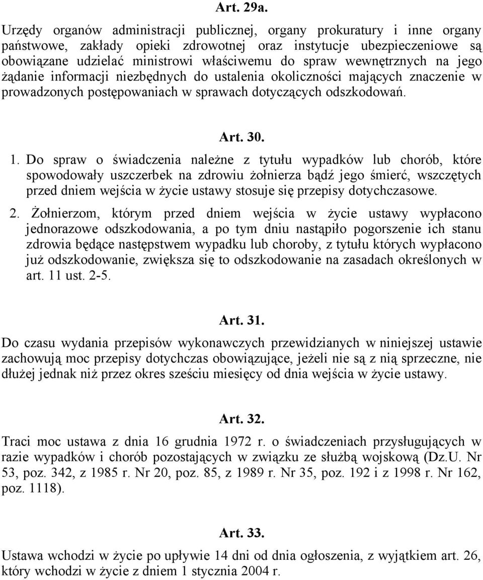 wewnętrznych na jego żądanie informacji niezbędnych do ustalenia okoliczności mających znaczenie w prowadzonych postępowaniach w sprawach dotyczących odszkodowań. Art. 30. 1.