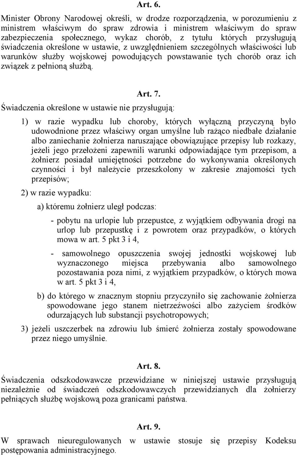 których przysługują świadczenia określone w ustawie, z uwzględnieniem szczególnych właściwości lub warunków służby wojskowej powodujących powstawanie tych chorób oraz ich związek z pełnioną służbą.