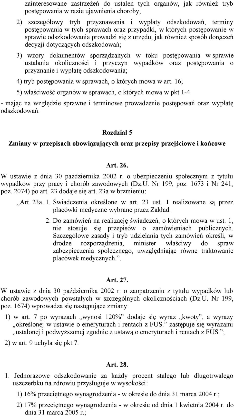 postępowania w sprawie ustalania okoliczności i przyczyn wypadków oraz postępowania o przyznanie i wypłatę odszkodowania; 4) tryb postępowania w sprawach, o których mowa w art.