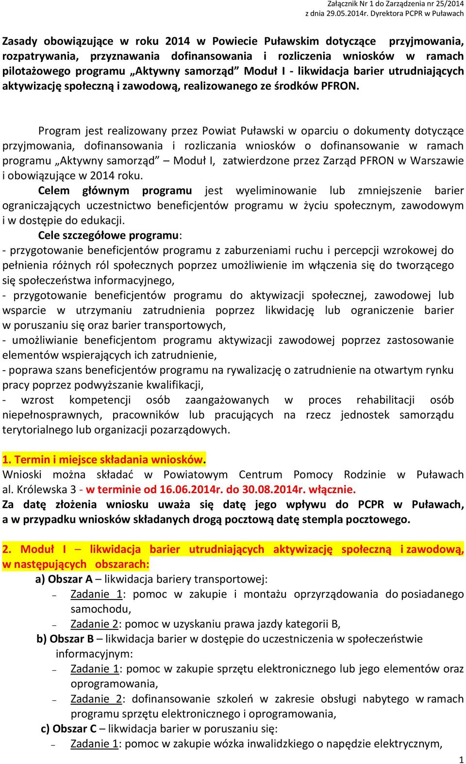 Aktywny samorząd Moduł I - likwidacja barier utrudniających aktywizację społeczną i zawodową, realizowanego ze środków PFRON.